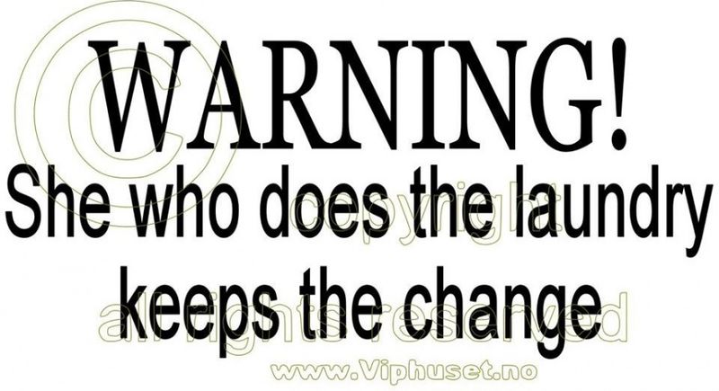 Warning she WHO does the laundry